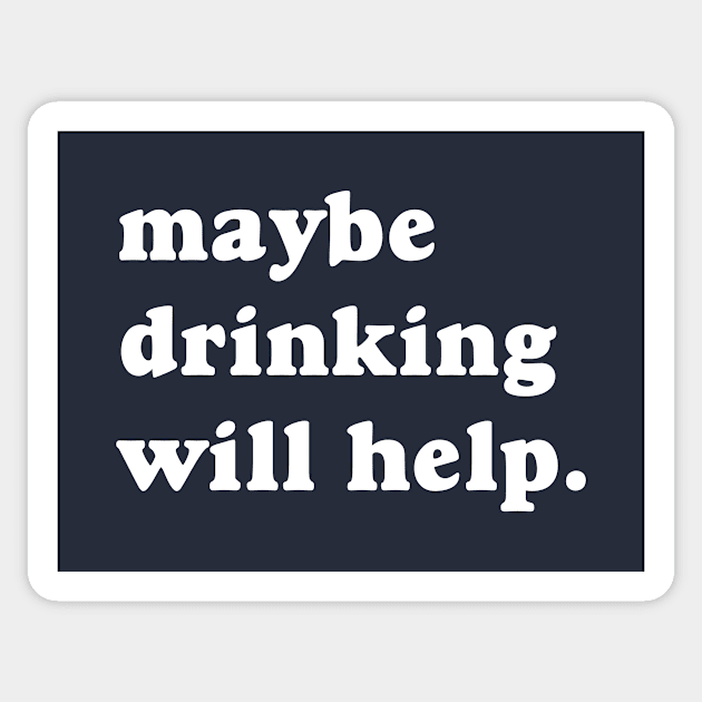 Maybe Drinking Will Help Sticker by Rebus28